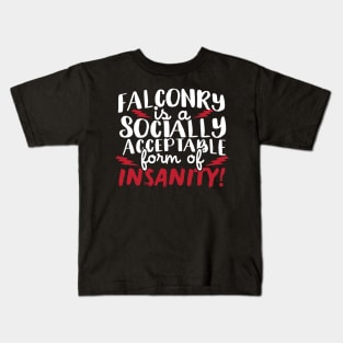 Falconry Is A Socially Acceptable Form Of Insanity Kids T-Shirt